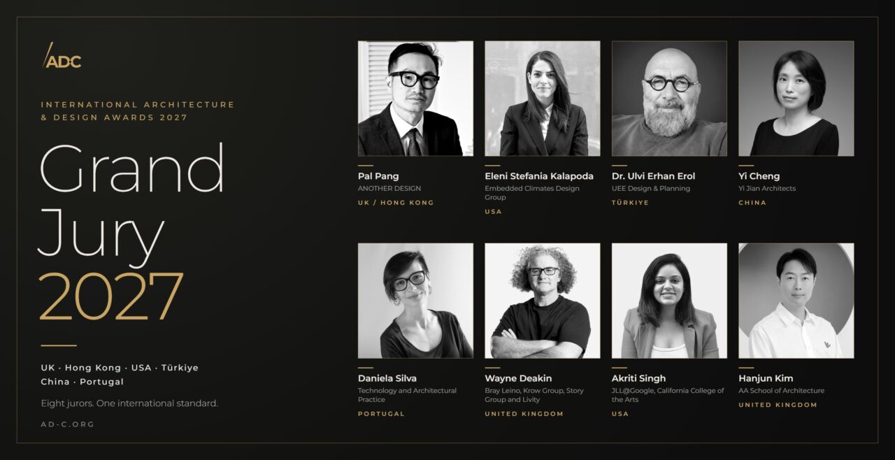 International Architecture & Design Awards 2027 Grand Jury: Pal Pang, Eleni Stefania Kalapoda, Dr. Ulvi Erhan Erol, Yi Cheng, Daniela Silva, Wayne Deakin, Akriti Singh, Hanjun Kim